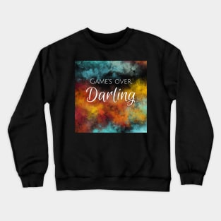 Game's Over, Darling Crewneck Sweatshirt